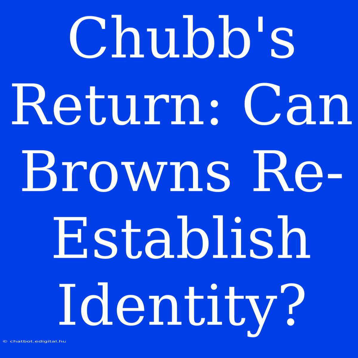 Chubb's Return: Can Browns Re-Establish Identity?