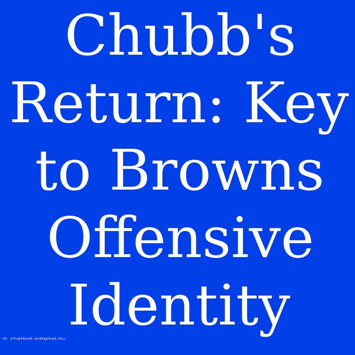 Chubb's Return: Key To Browns Offensive Identity