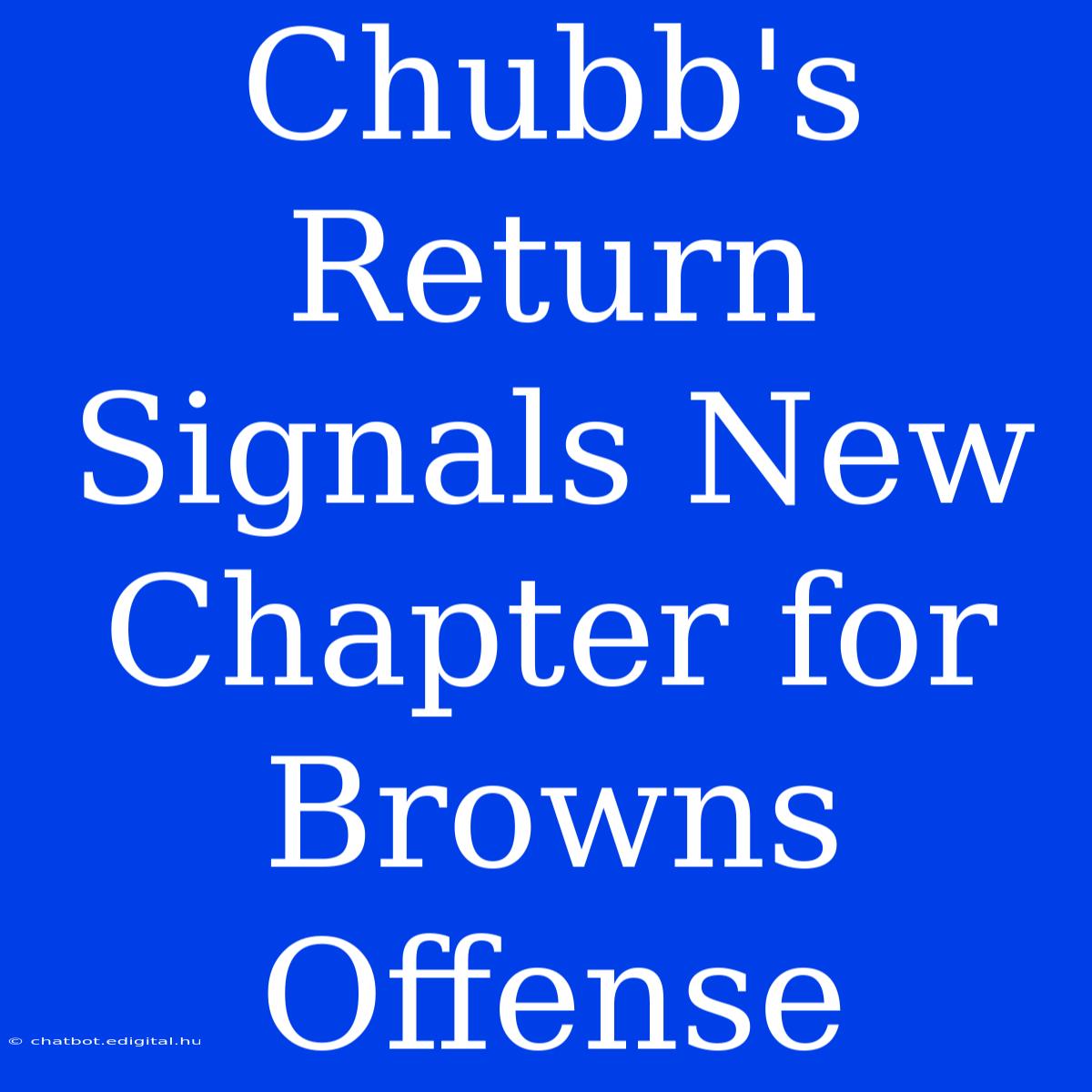 Chubb's Return Signals New Chapter For Browns Offense