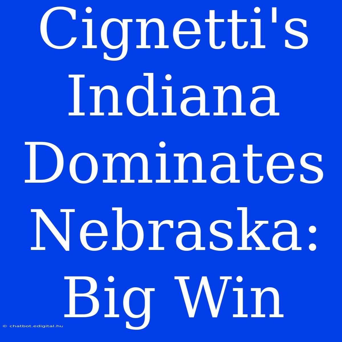 Cignetti's Indiana Dominates Nebraska: Big Win