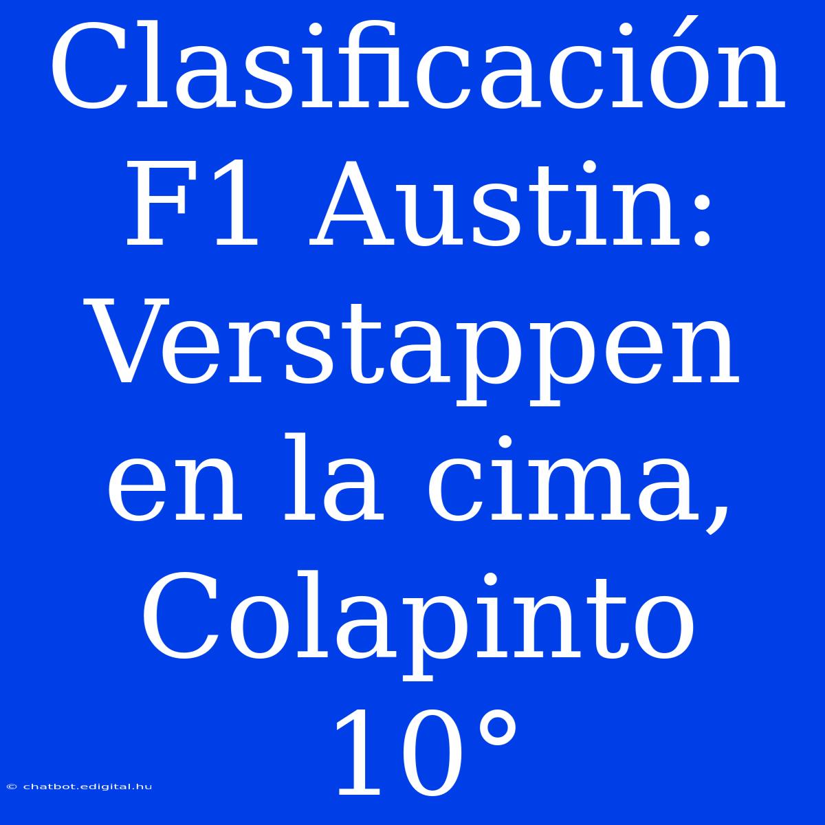 Clasificación F1 Austin: Verstappen En La Cima, Colapinto 10°