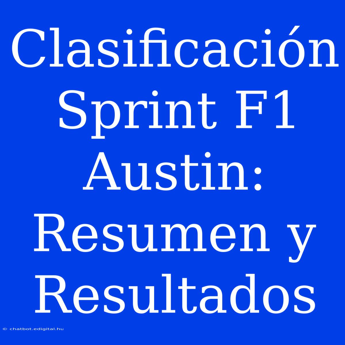 Clasificación Sprint F1 Austin: Resumen Y Resultados