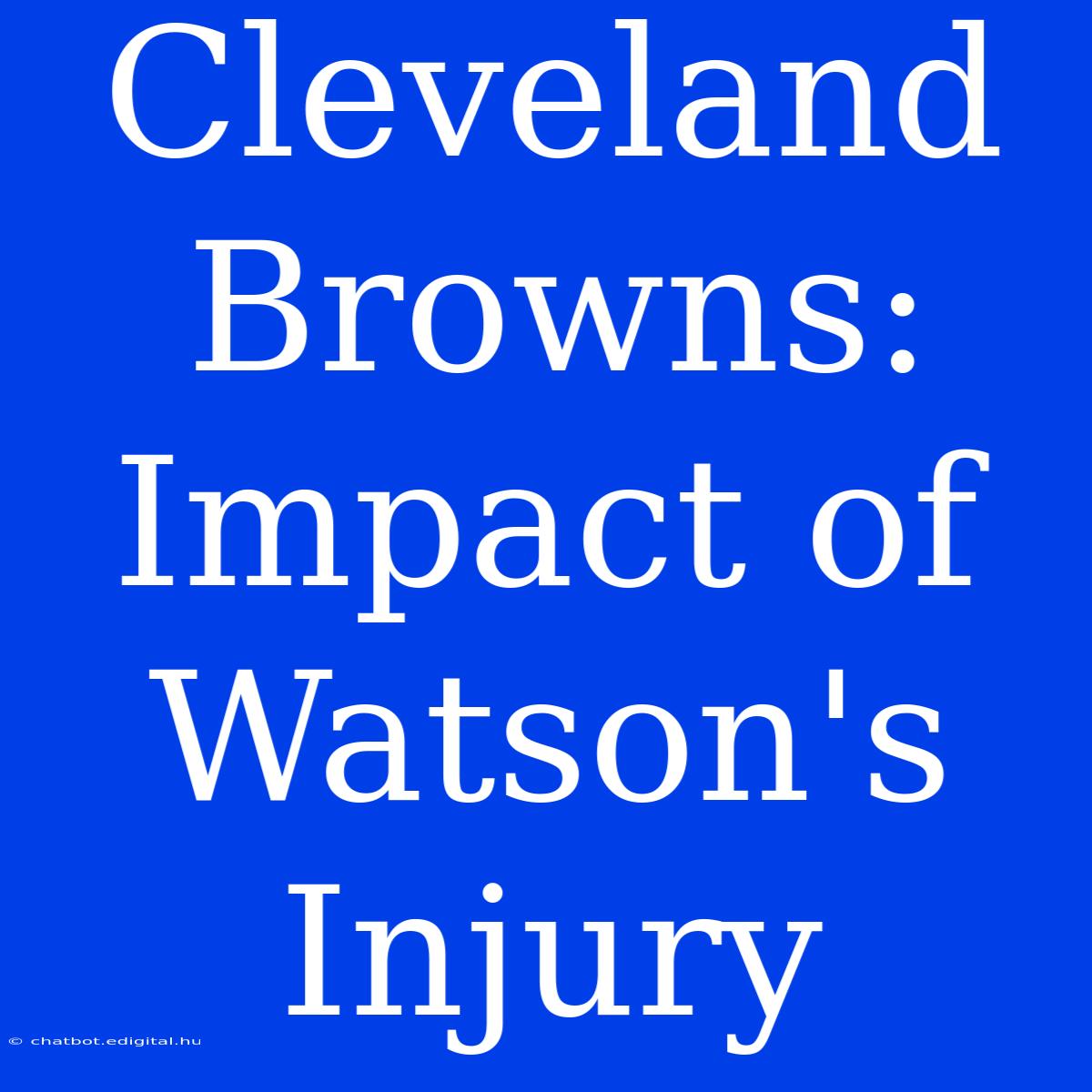 Cleveland Browns: Impact Of Watson's Injury