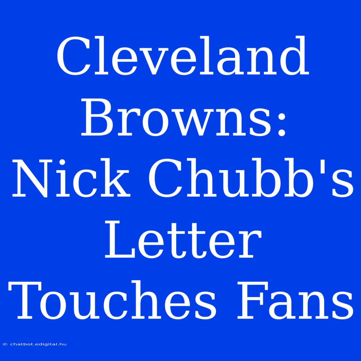 Cleveland Browns: Nick Chubb's Letter Touches Fans