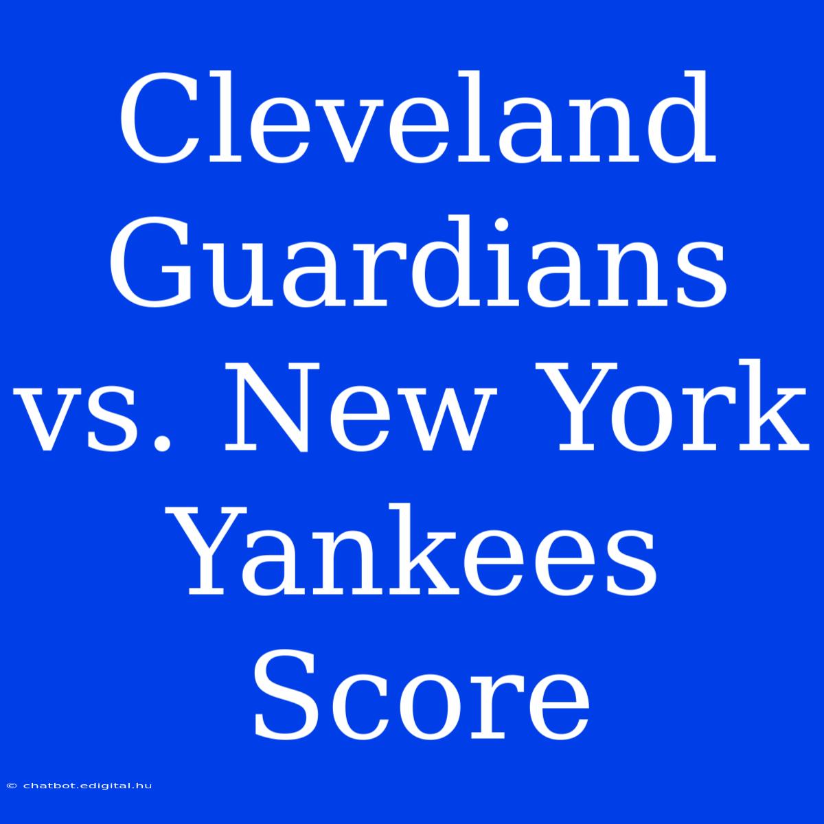 Cleveland Guardians Vs. New York Yankees Score