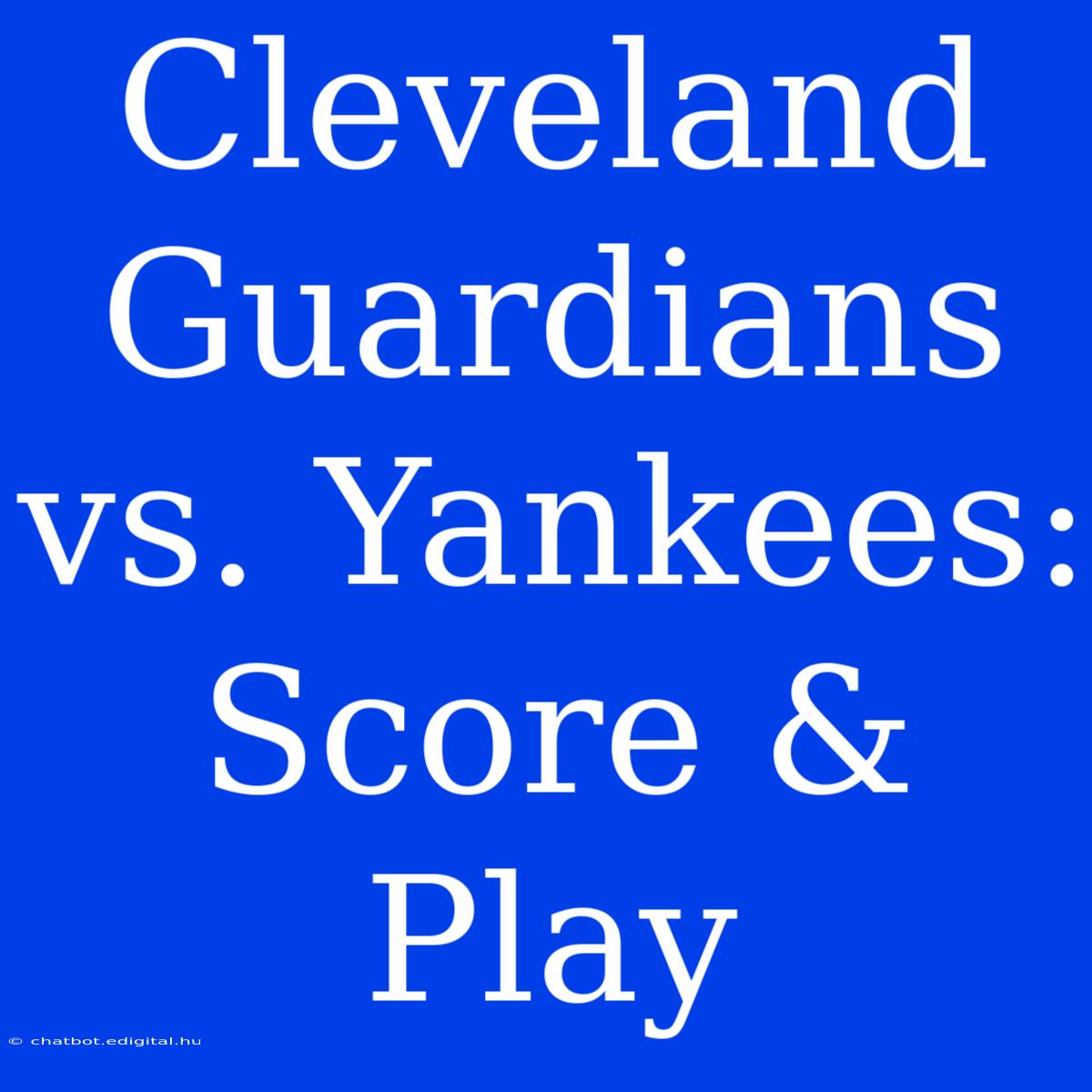 Cleveland Guardians Vs. Yankees: Score & Play