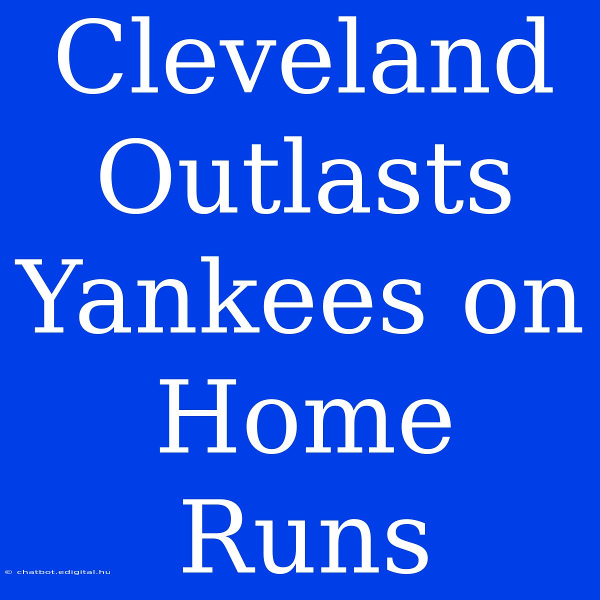 Cleveland Outlasts Yankees On Home Runs