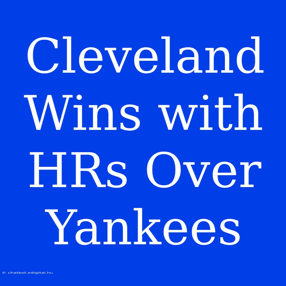 Cleveland Wins With HRs Over Yankees