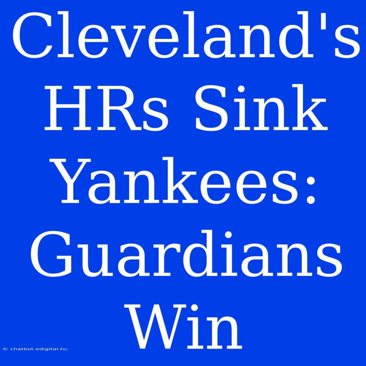 Cleveland's HRs Sink Yankees: Guardians Win