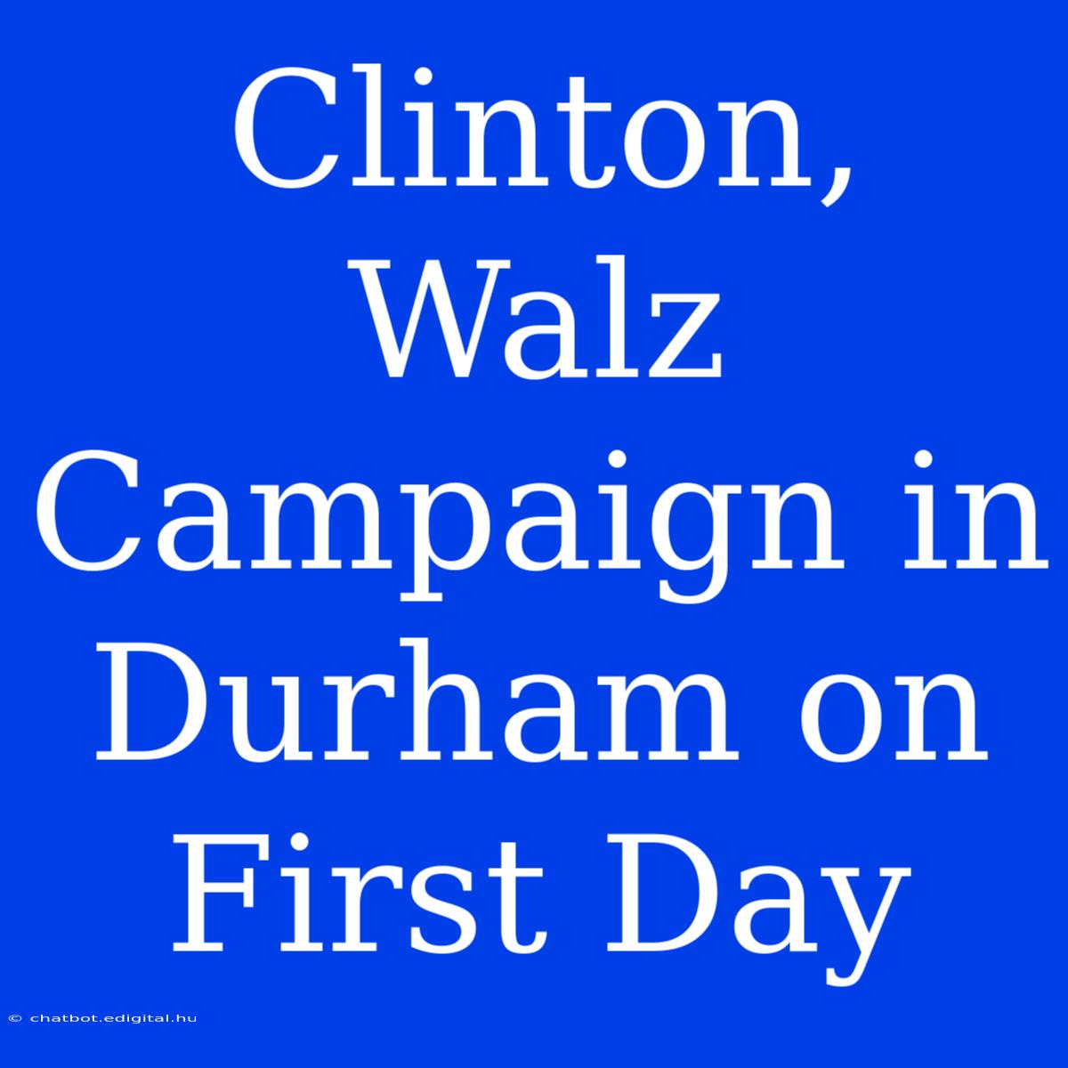 Clinton, Walz Campaign In Durham On First Day