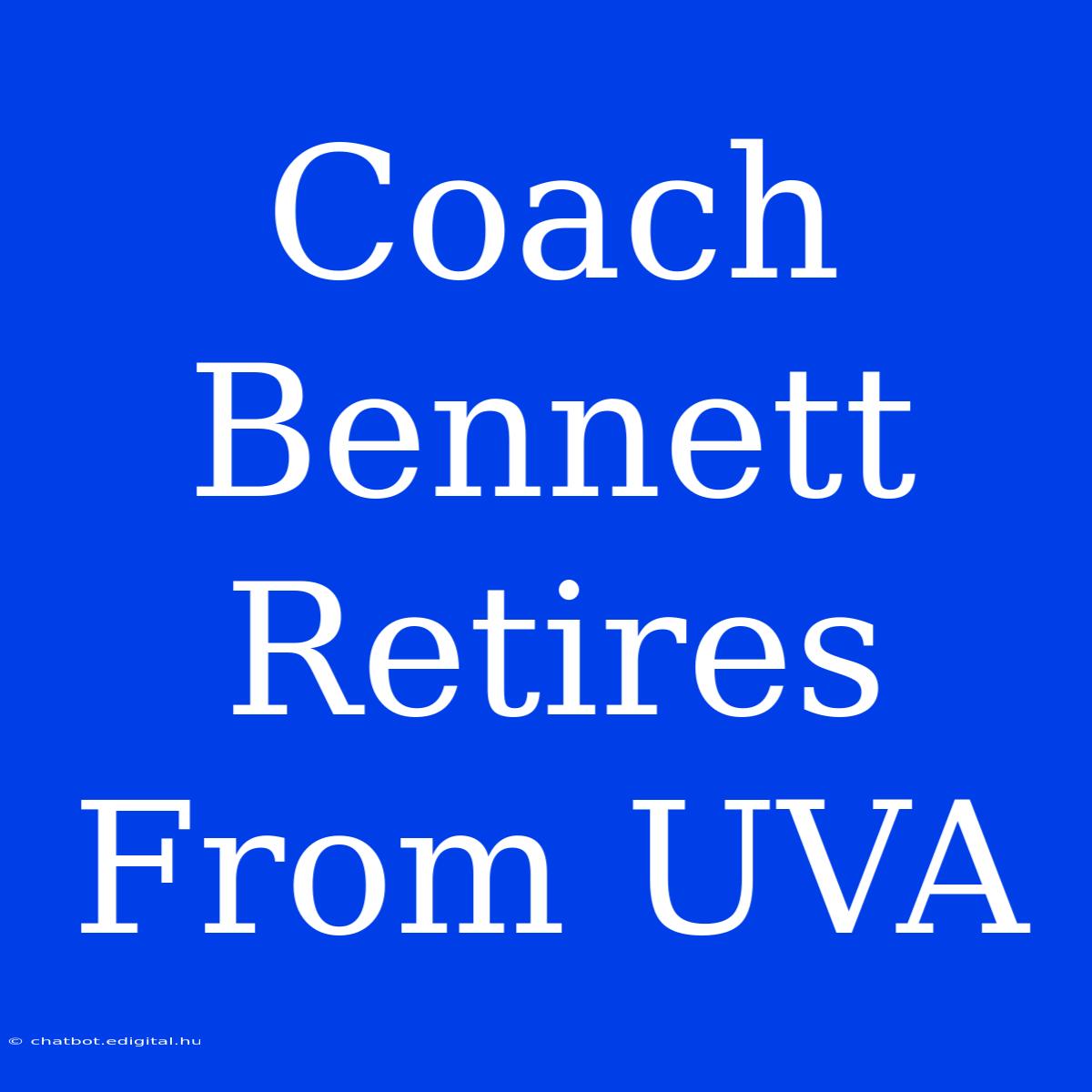 Coach Bennett Retires From UVA