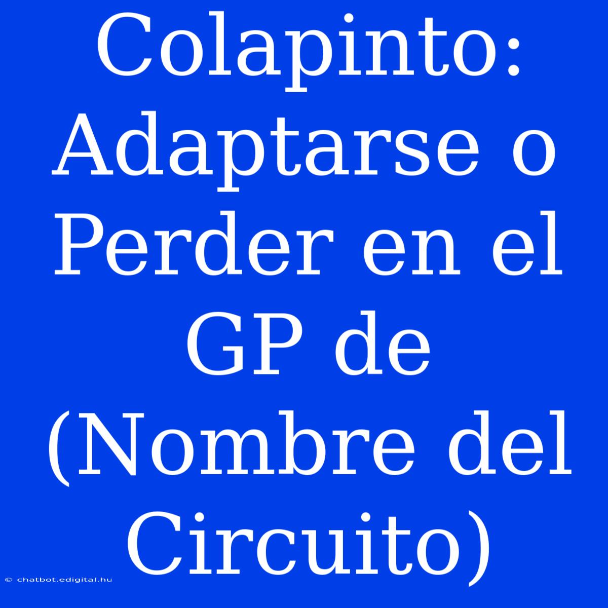 Colapinto: Adaptarse O Perder En El GP De (Nombre Del Circuito)