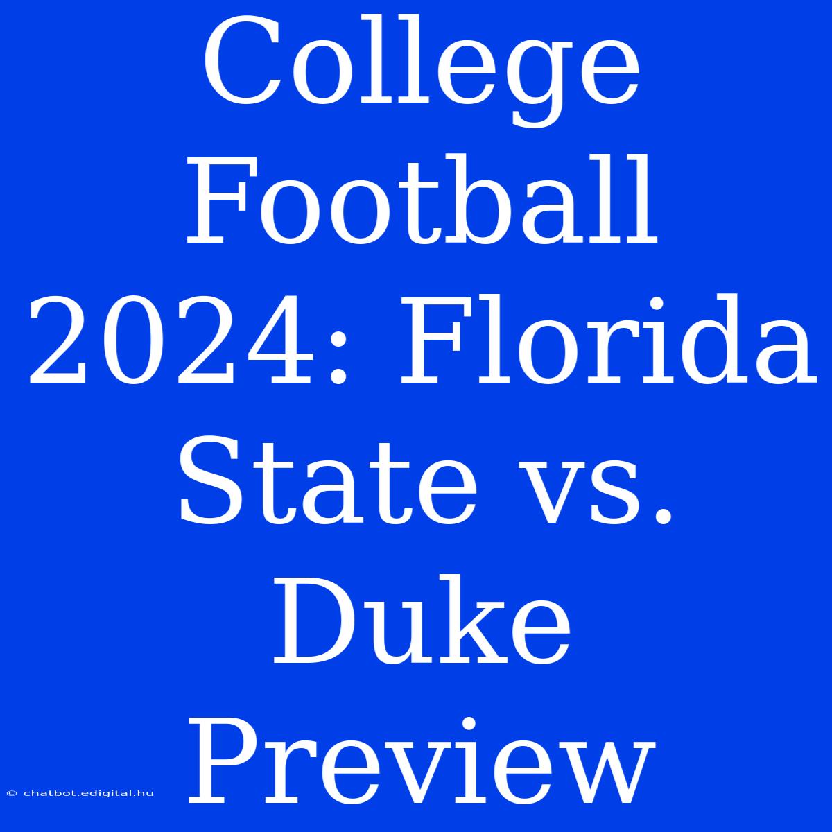 College Football 2024: Florida State Vs. Duke Preview