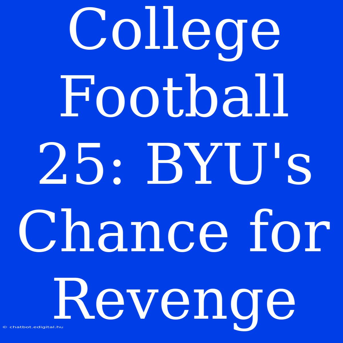 College Football 25: BYU's Chance For Revenge