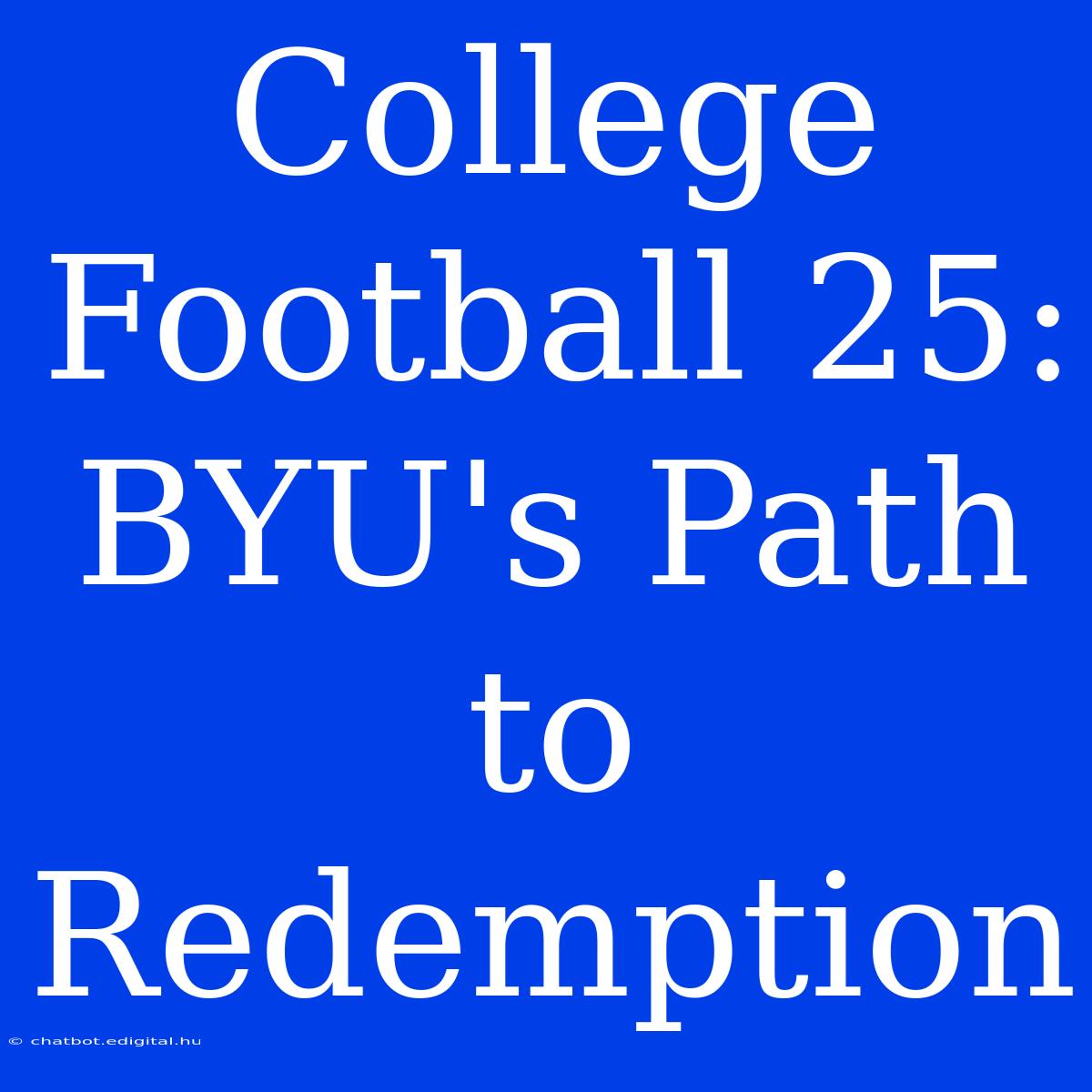 College Football 25: BYU's Path To Redemption