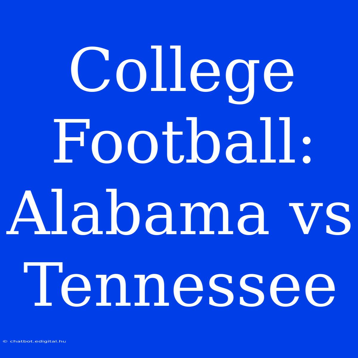 College Football: Alabama Vs Tennessee