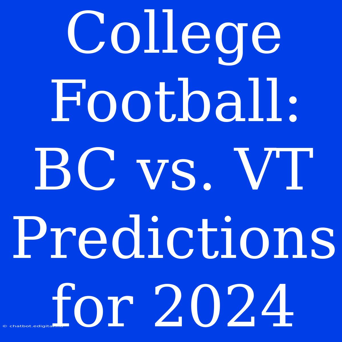 College Football: BC Vs. VT Predictions For 2024