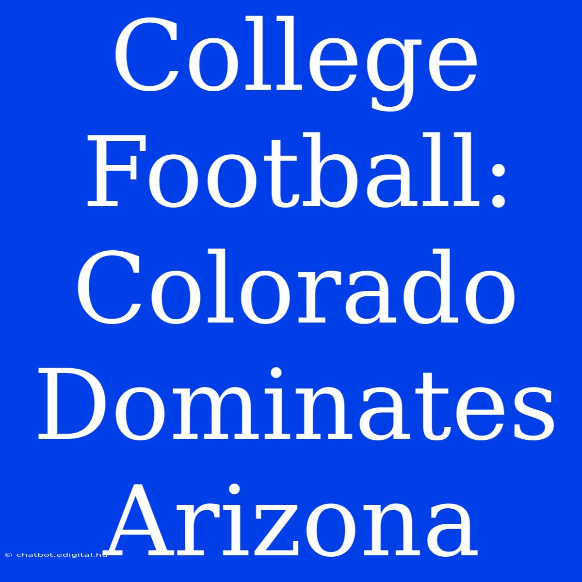 College Football: Colorado Dominates Arizona