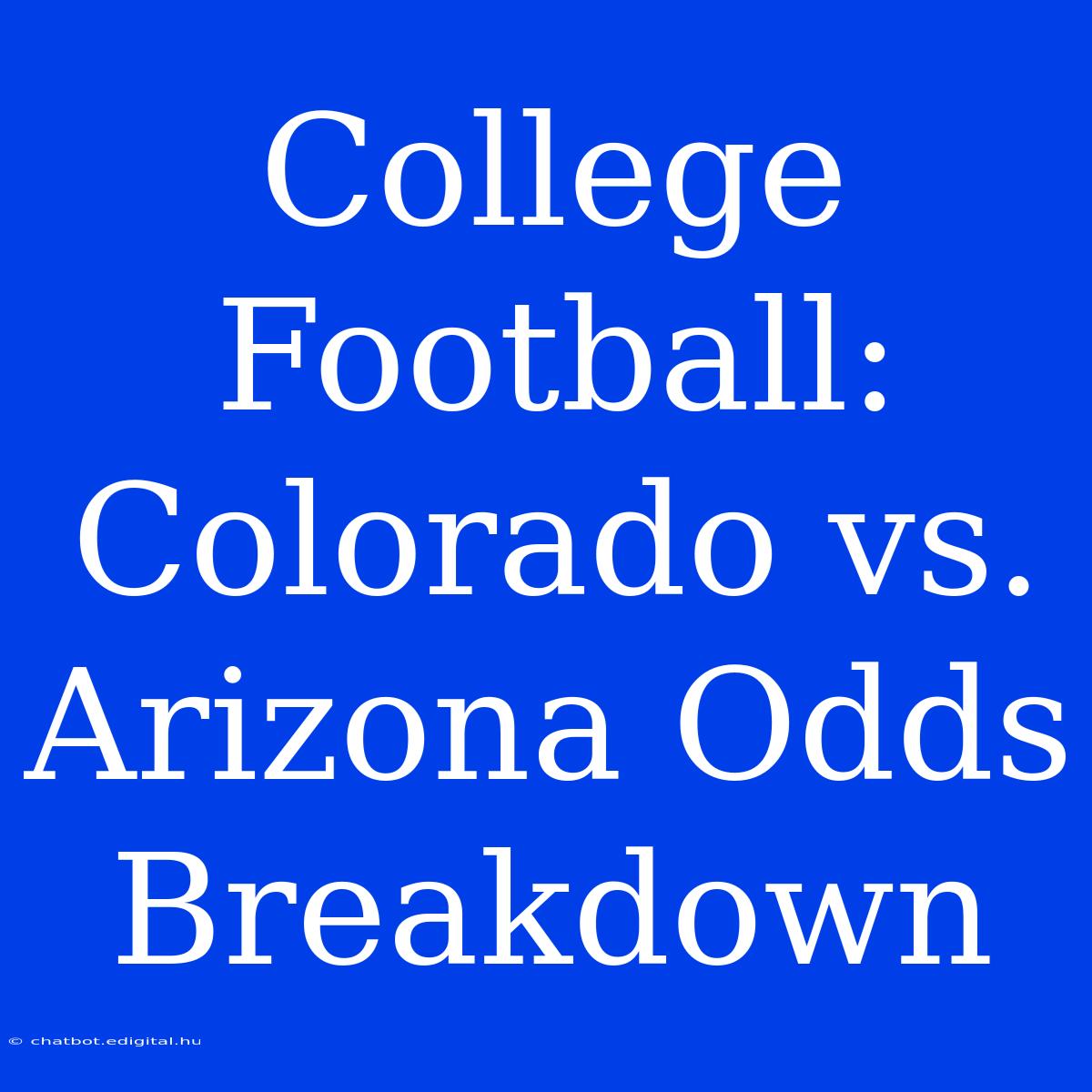 College Football: Colorado Vs. Arizona Odds Breakdown 