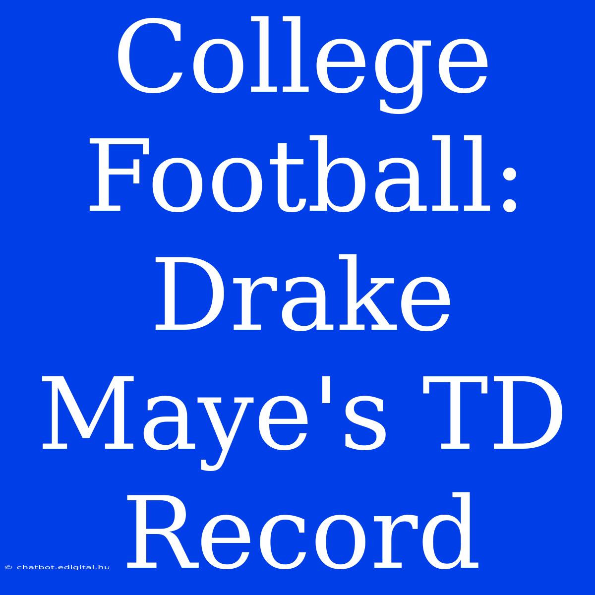 College Football: Drake Maye's TD Record