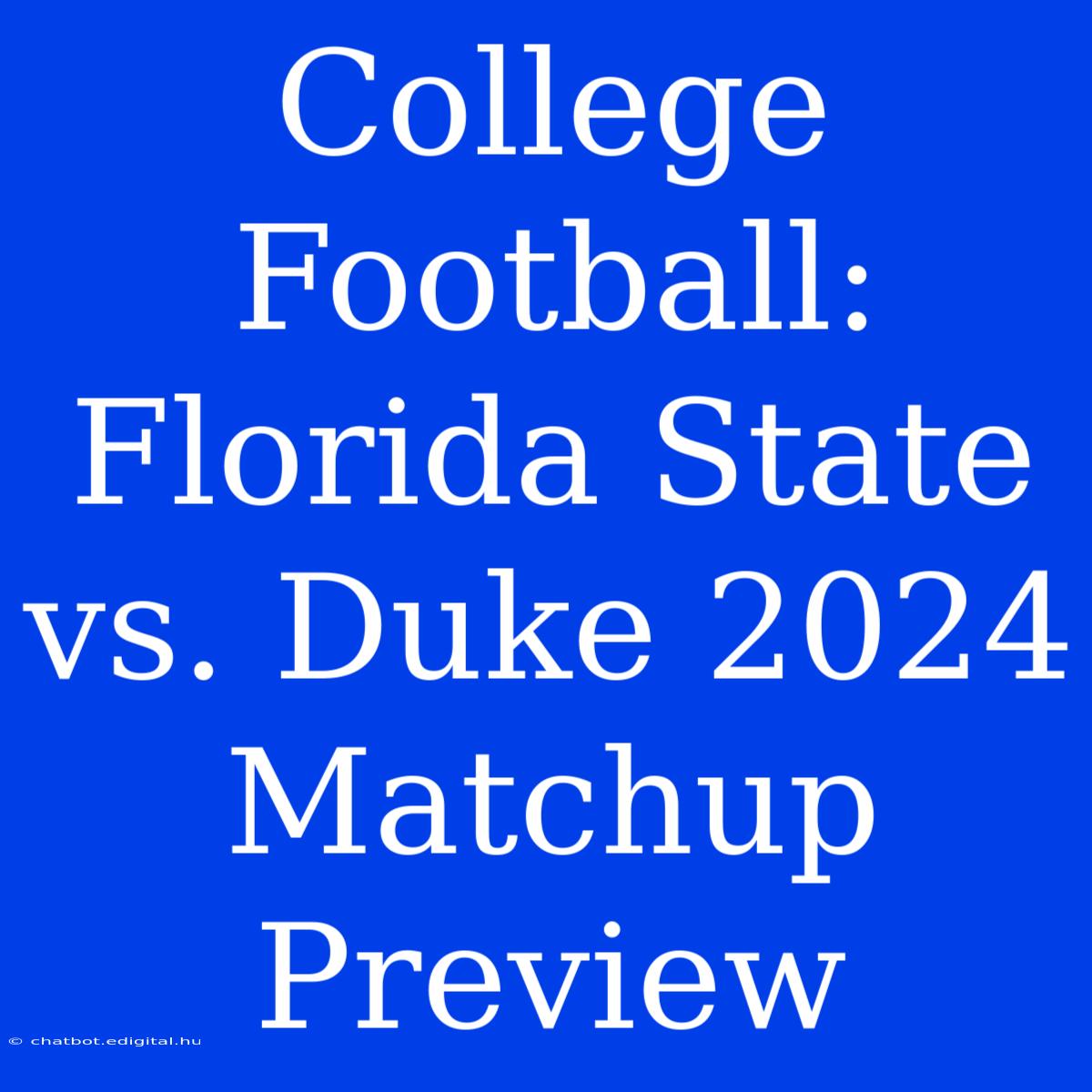 College Football: Florida State Vs. Duke 2024 Matchup Preview