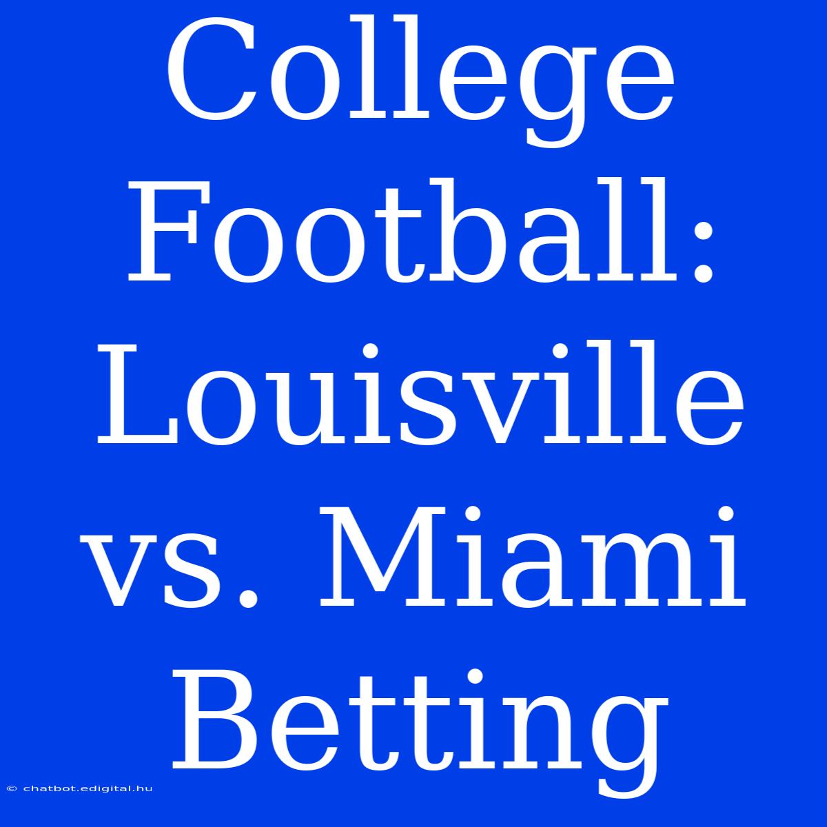 College Football: Louisville Vs. Miami Betting