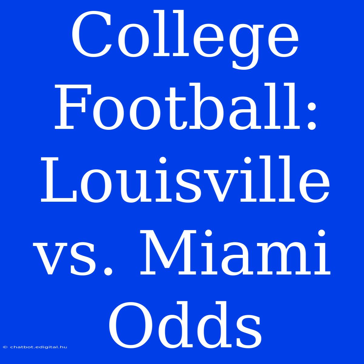 College Football: Louisville Vs. Miami Odds