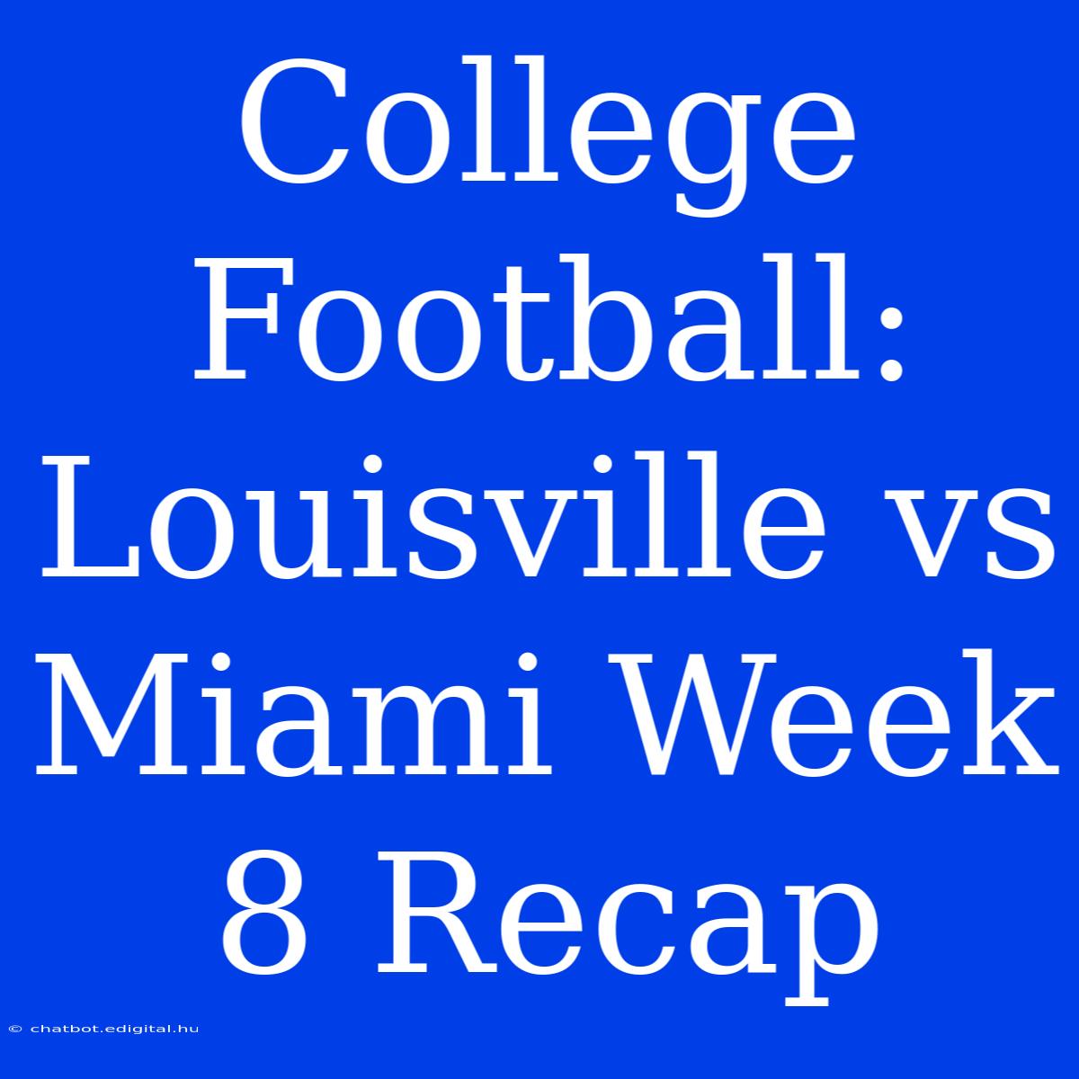 College Football: Louisville Vs Miami Week 8 Recap