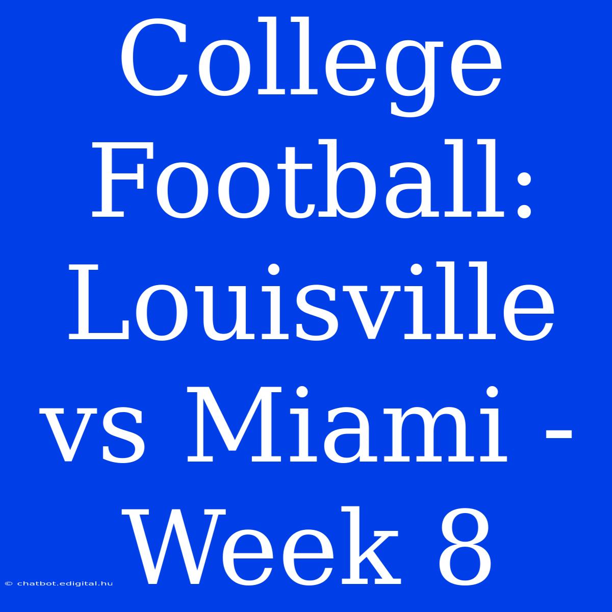 College Football: Louisville Vs Miami - Week 8 