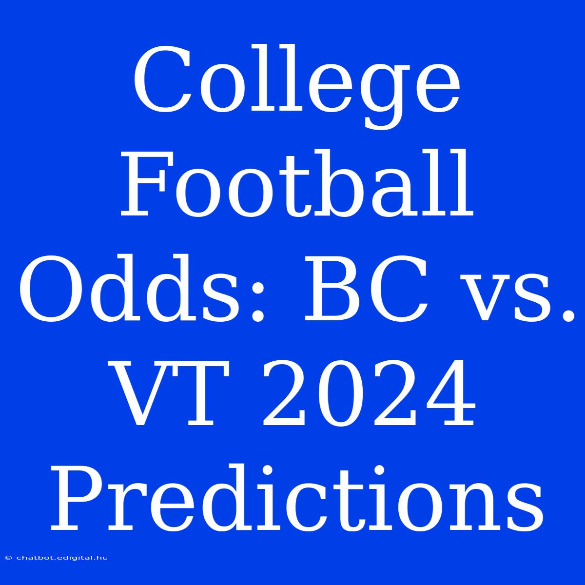 College Football Odds: BC Vs. VT 2024 Predictions