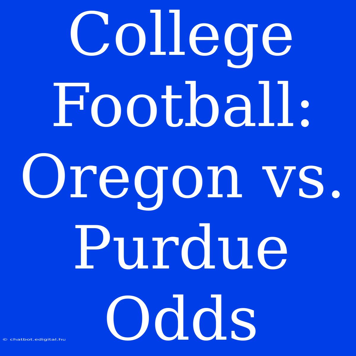 College Football: Oregon Vs. Purdue Odds