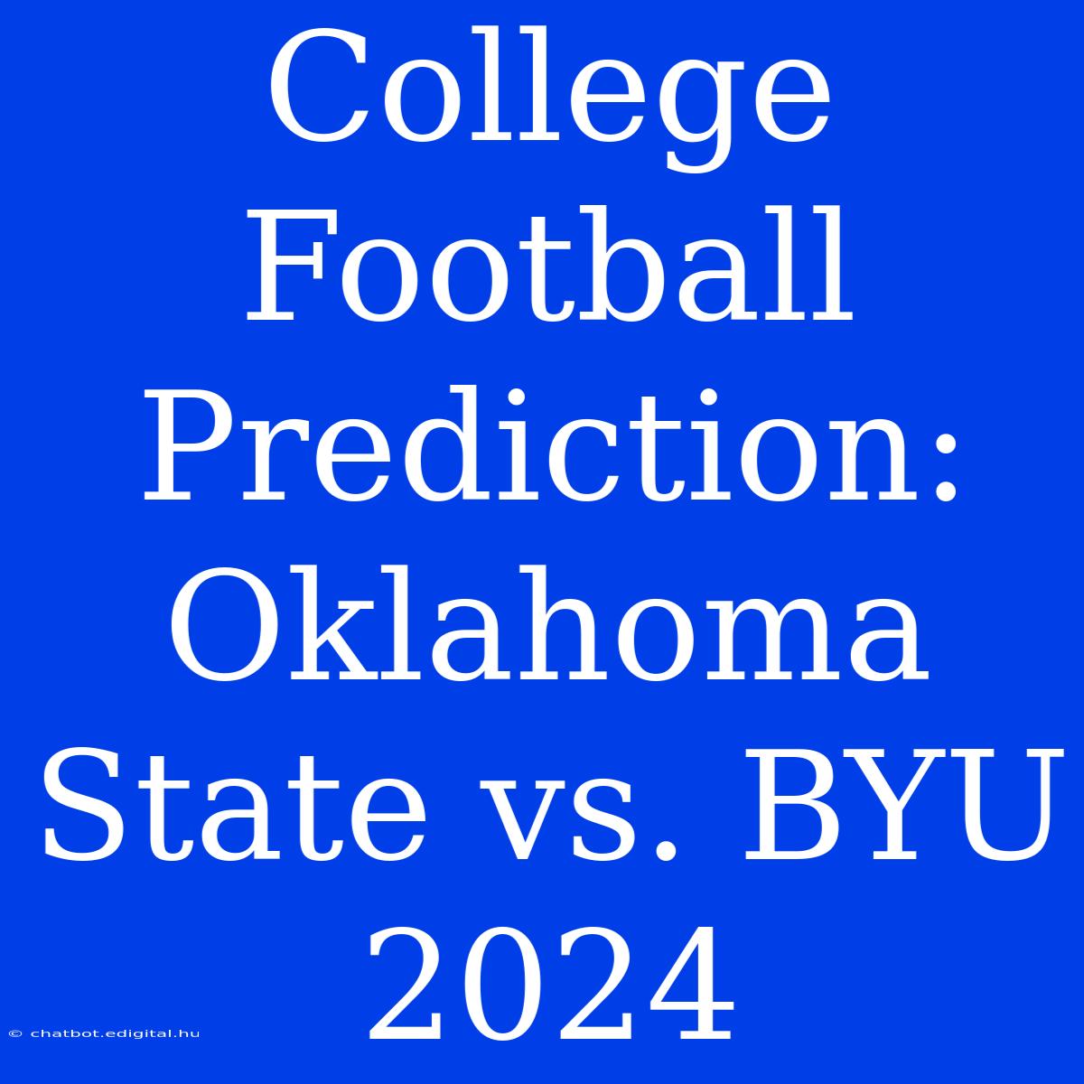 College Football Prediction: Oklahoma State Vs. BYU 2024