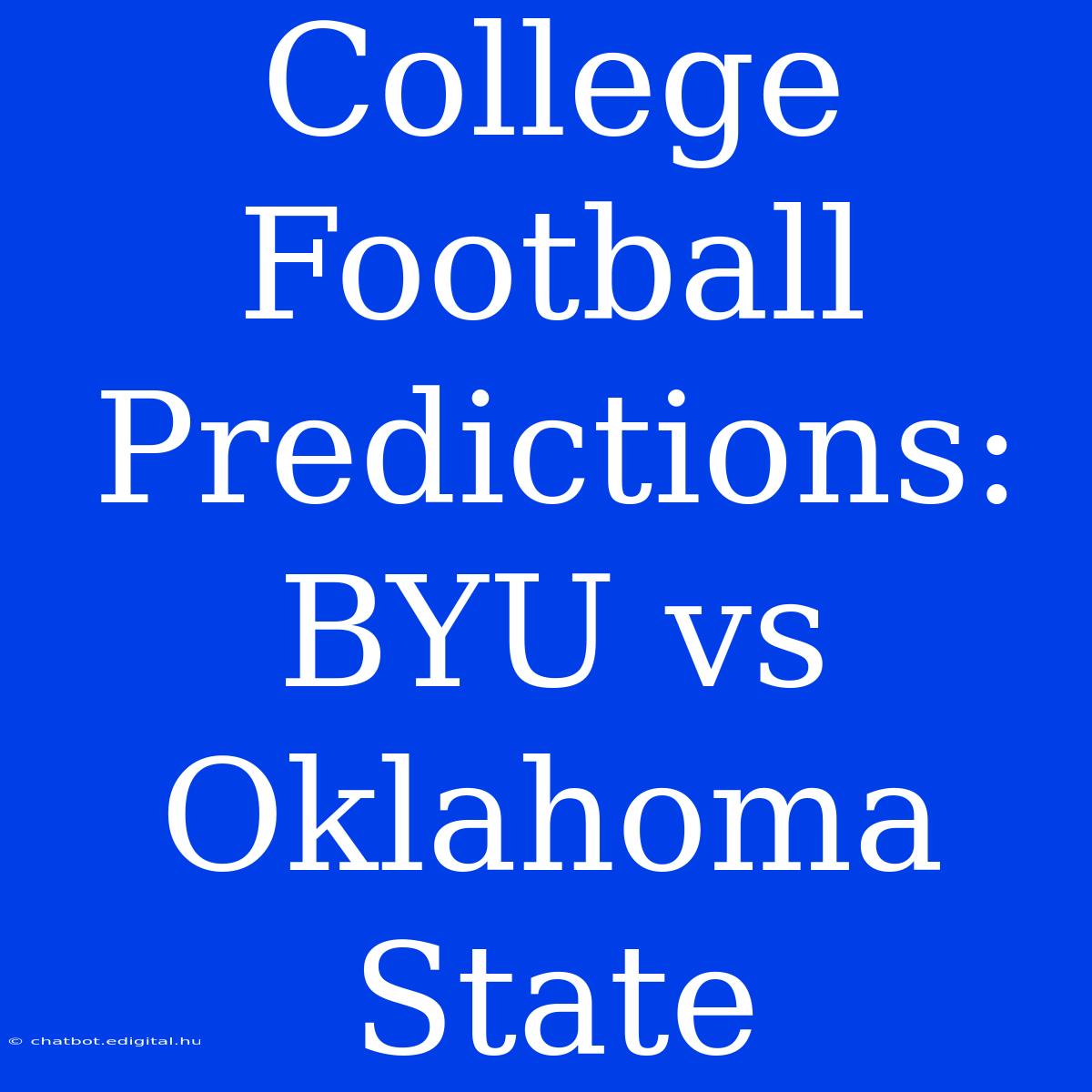 College Football Predictions:  BYU Vs Oklahoma State 