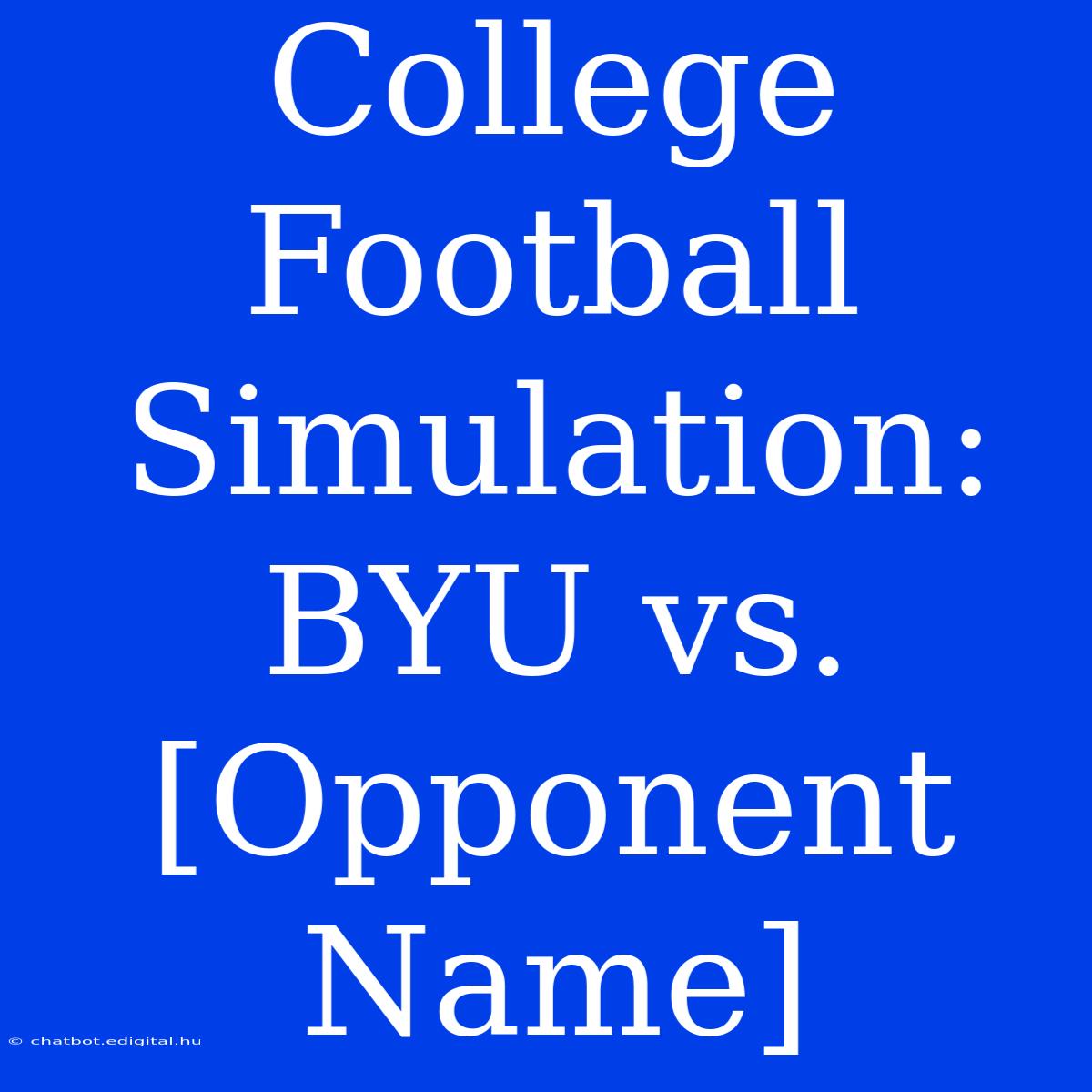 College Football Simulation: BYU Vs. [Opponent Name]