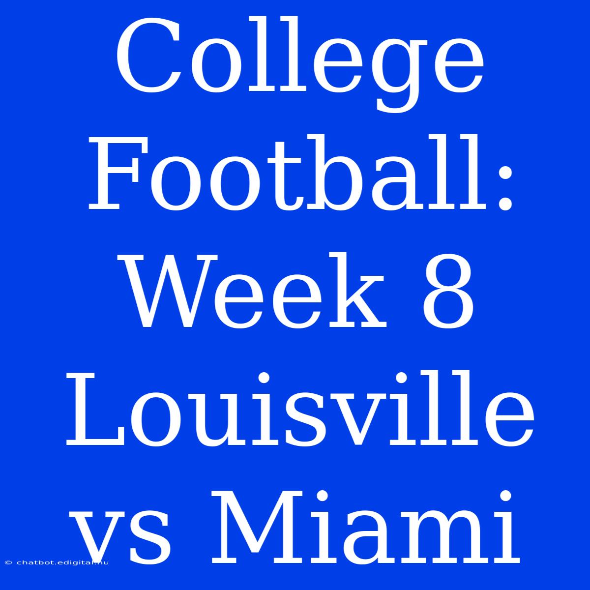 College Football: Week 8 Louisville Vs Miami