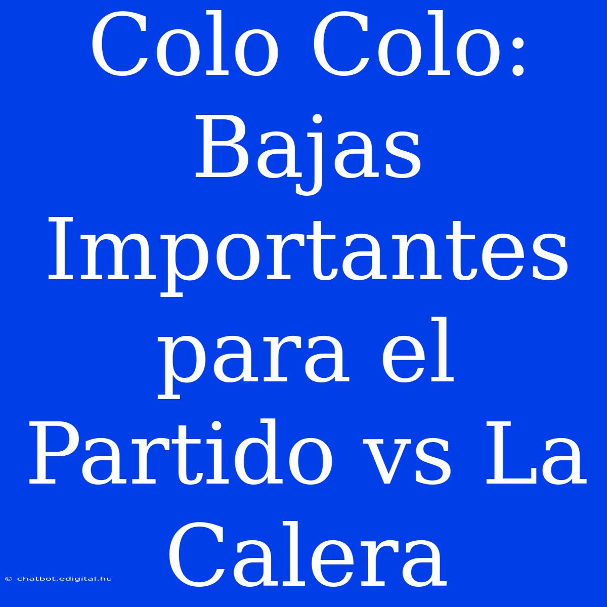 Colo Colo: Bajas Importantes Para El Partido Vs La Calera