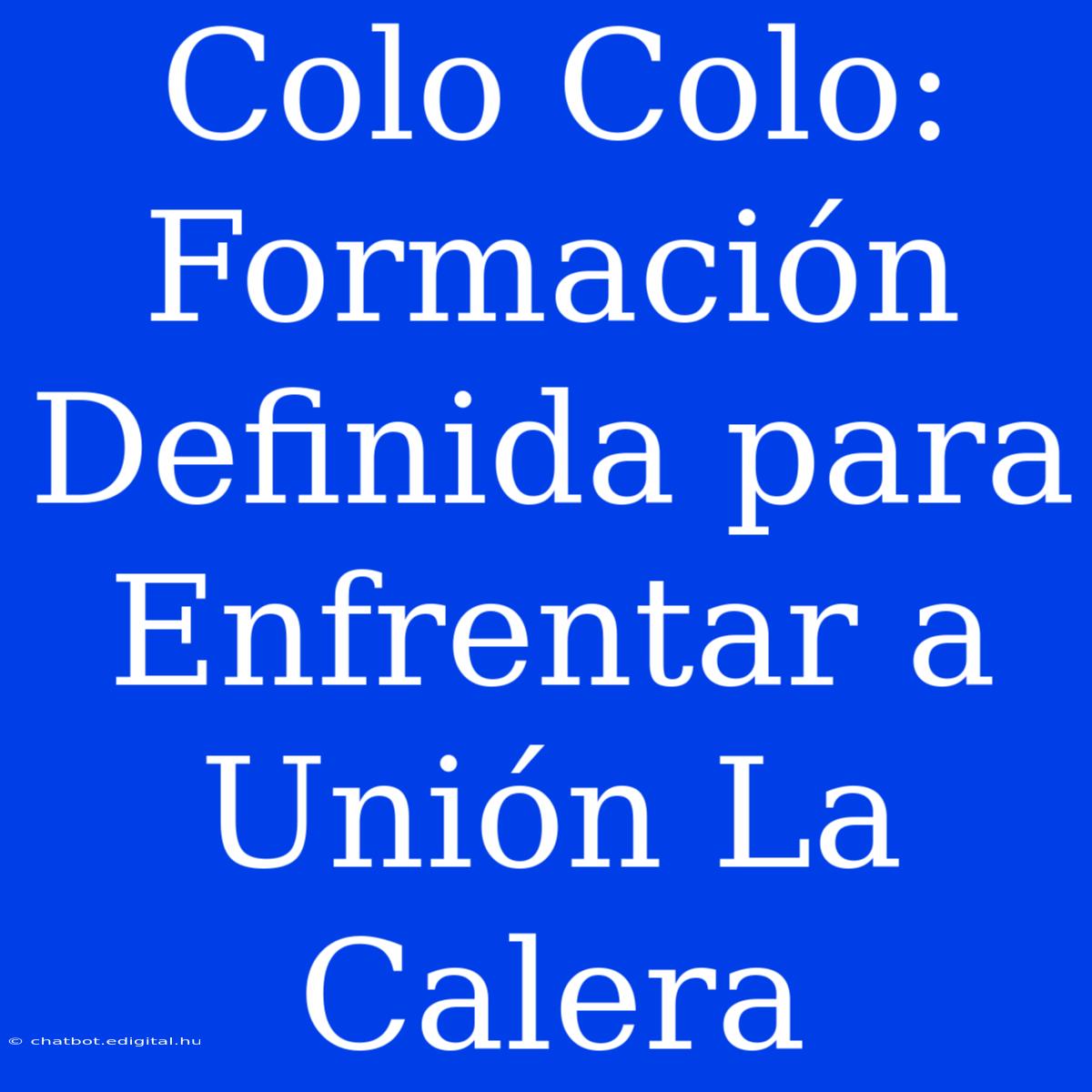 Colo Colo: Formación Definida Para Enfrentar A Unión La Calera