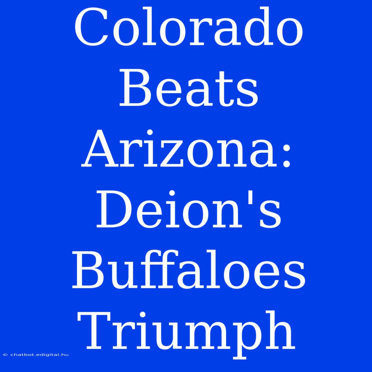 Colorado Beats Arizona: Deion's Buffaloes Triumph