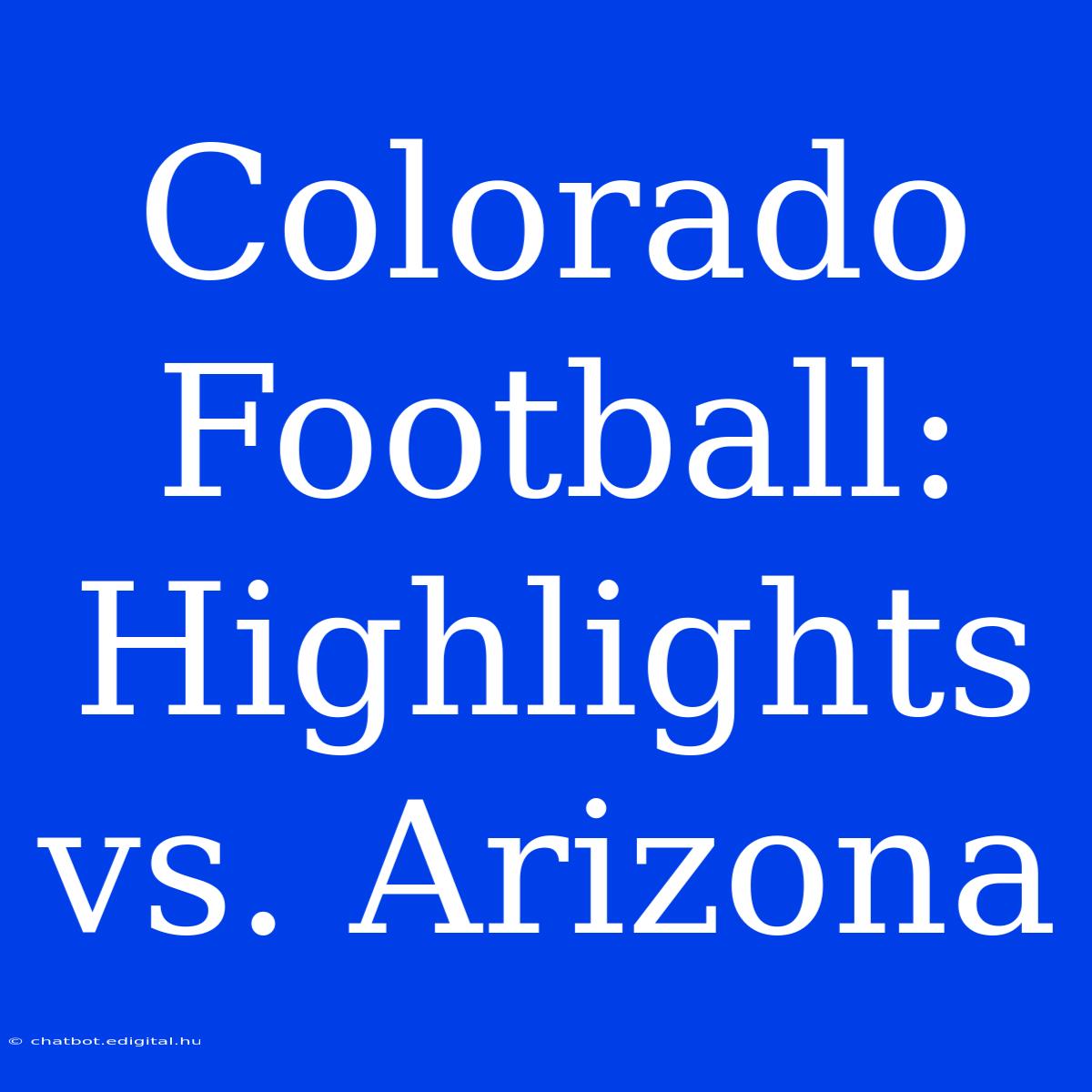 Colorado Football: Highlights Vs. Arizona 