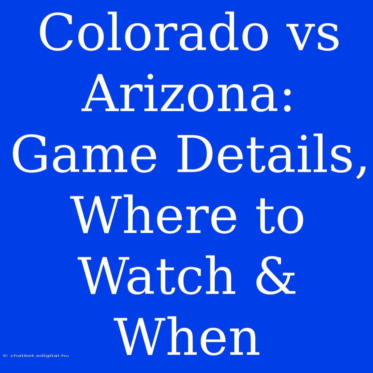 Colorado Vs Arizona: Game Details, Where To Watch & When