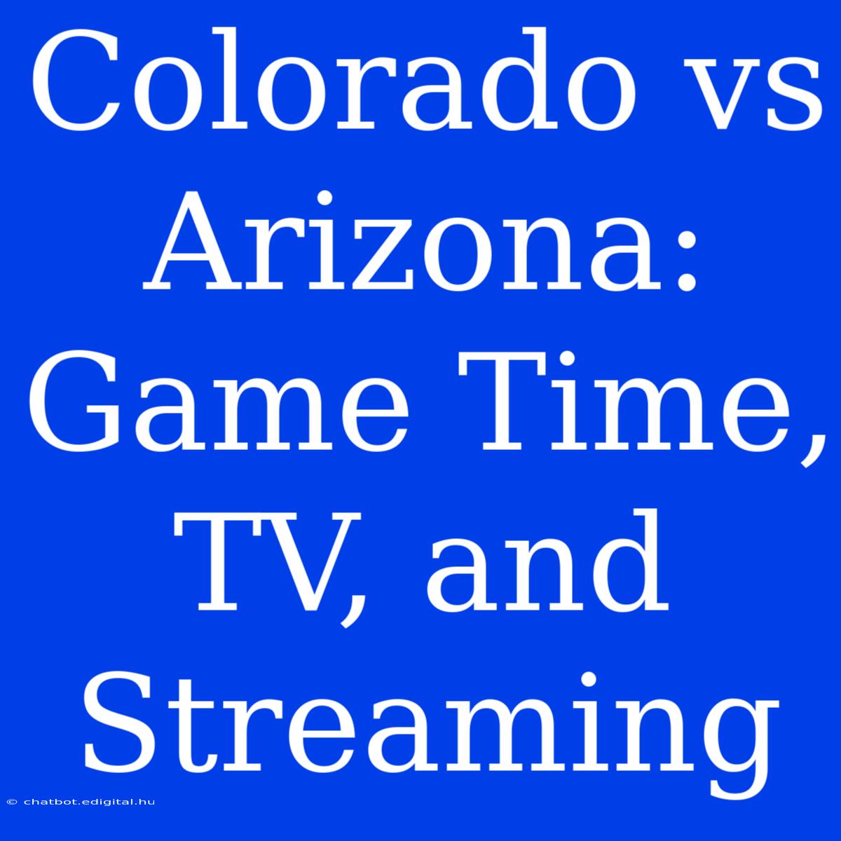 Colorado Vs Arizona: Game Time, TV, And Streaming