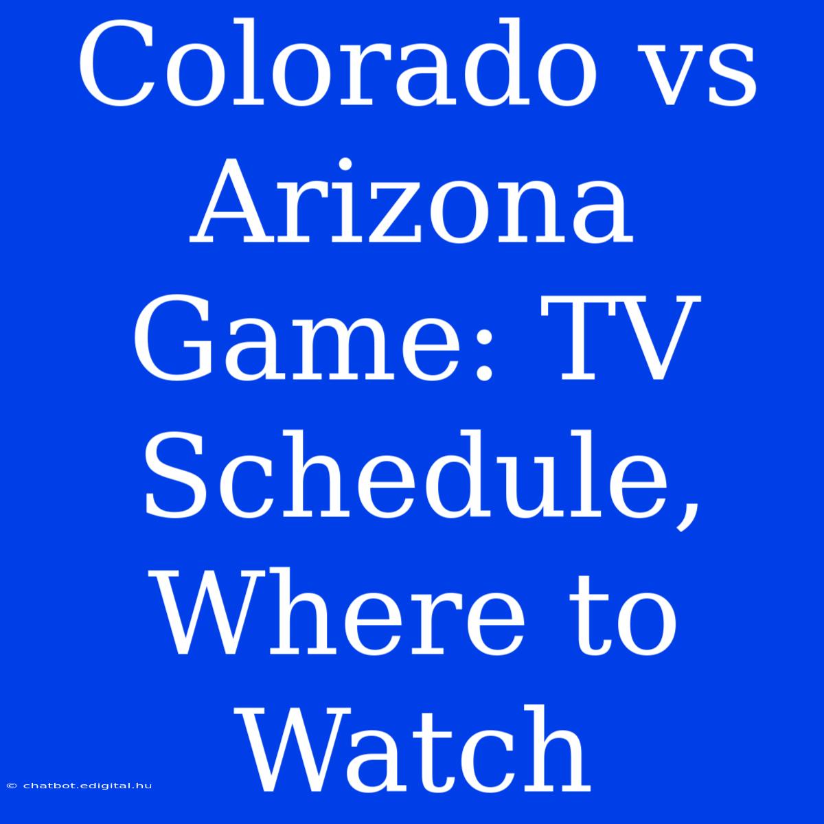 Colorado Vs Arizona Game: TV Schedule, Where To Watch 