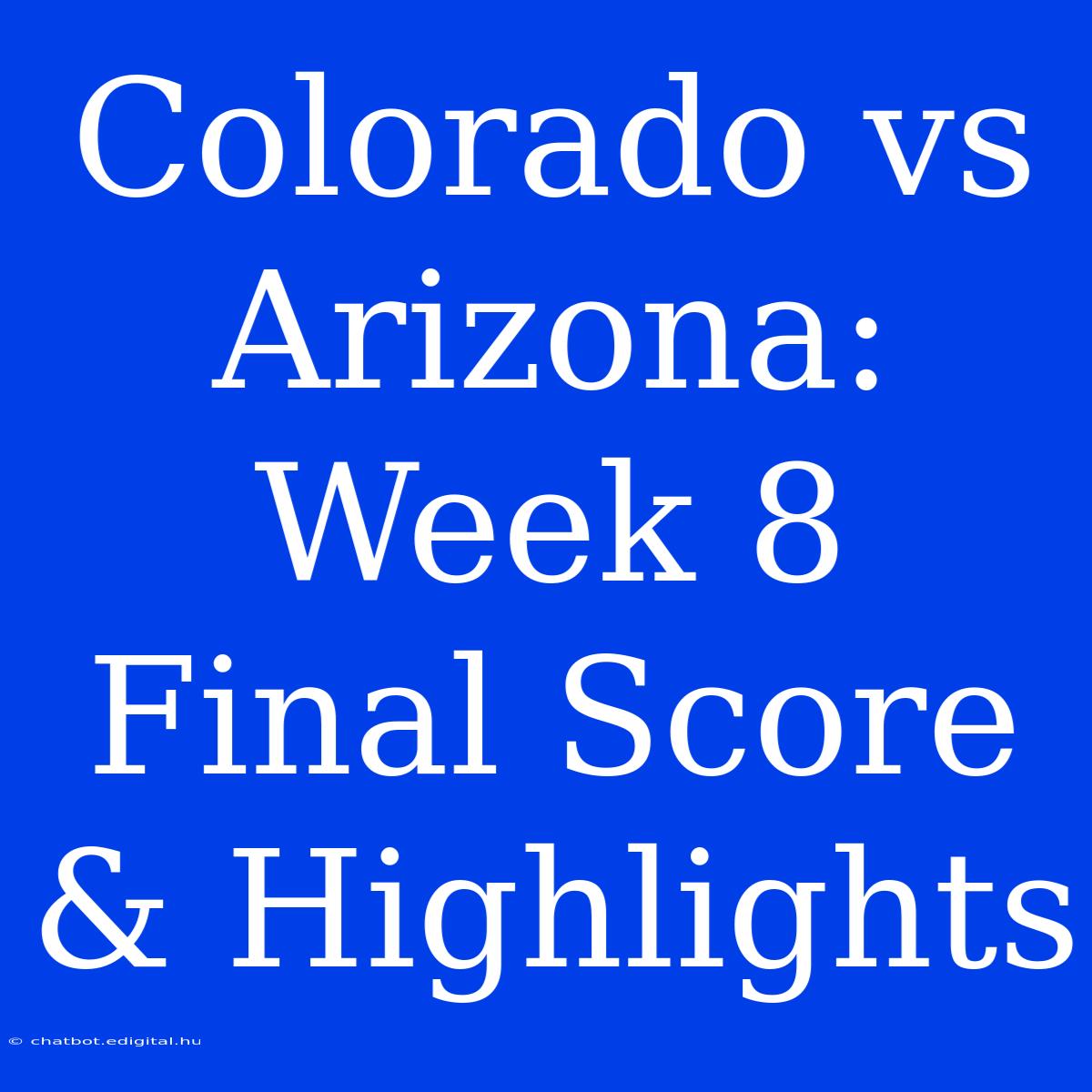 Colorado Vs Arizona: Week 8 Final Score & Highlights