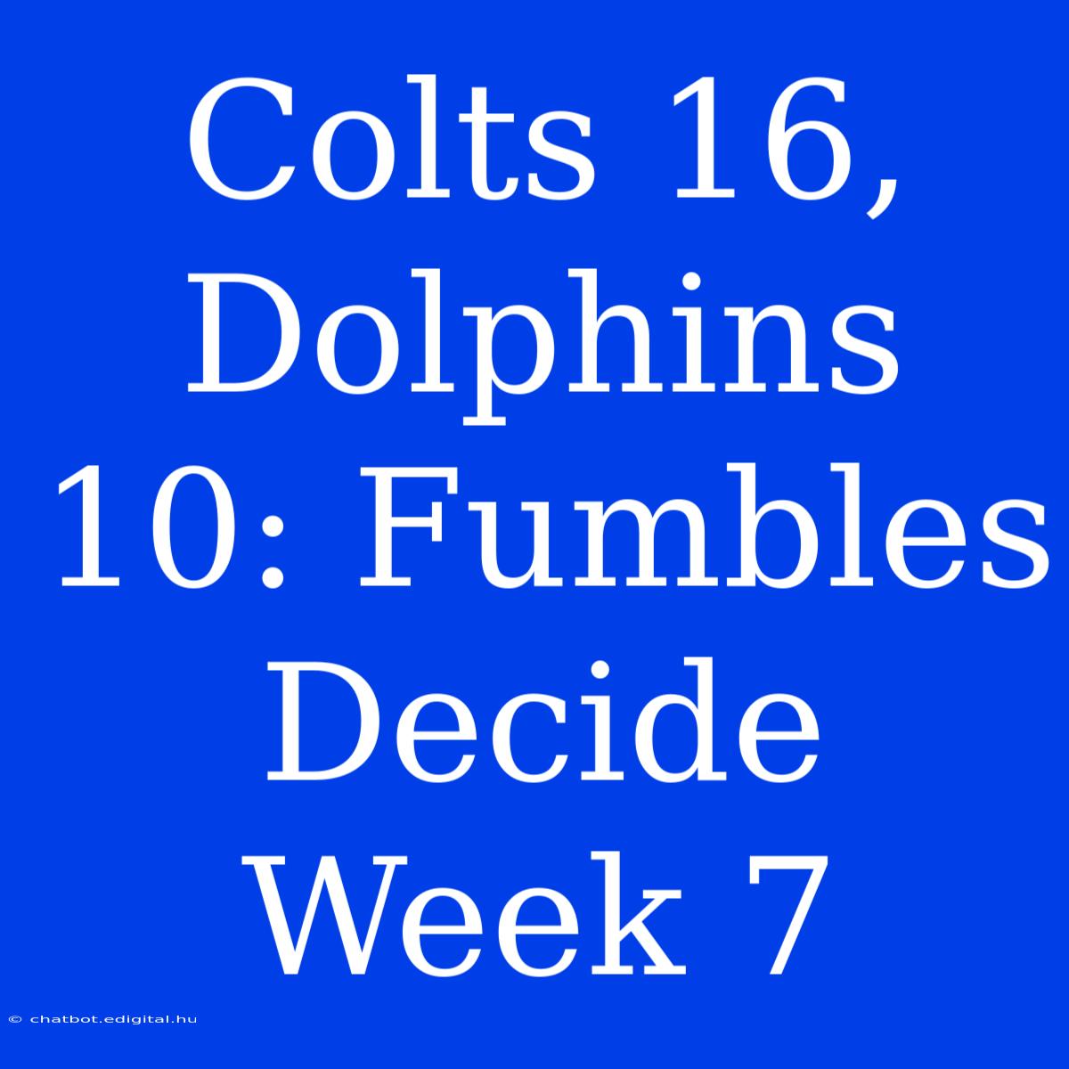 Colts 16, Dolphins 10: Fumbles Decide Week 7