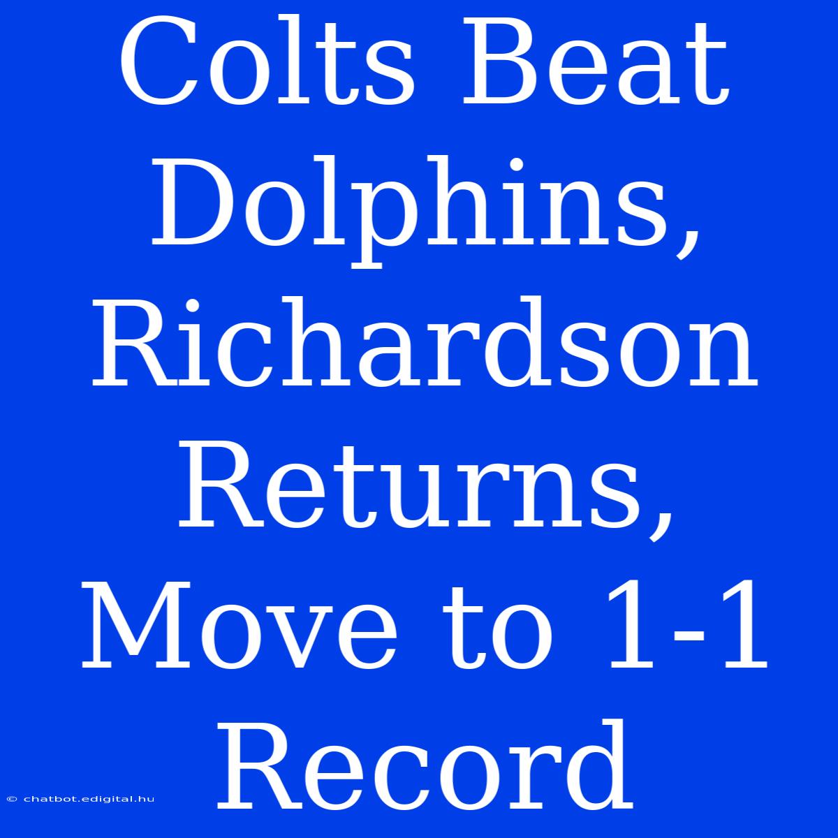 Colts Beat Dolphins, Richardson Returns, Move To 1-1 Record 