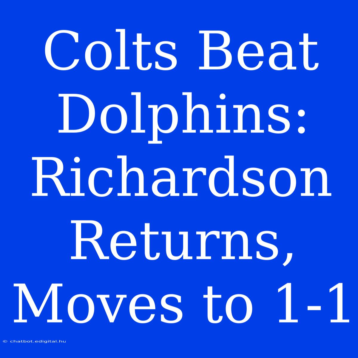 Colts Beat Dolphins: Richardson Returns, Moves To 1-1