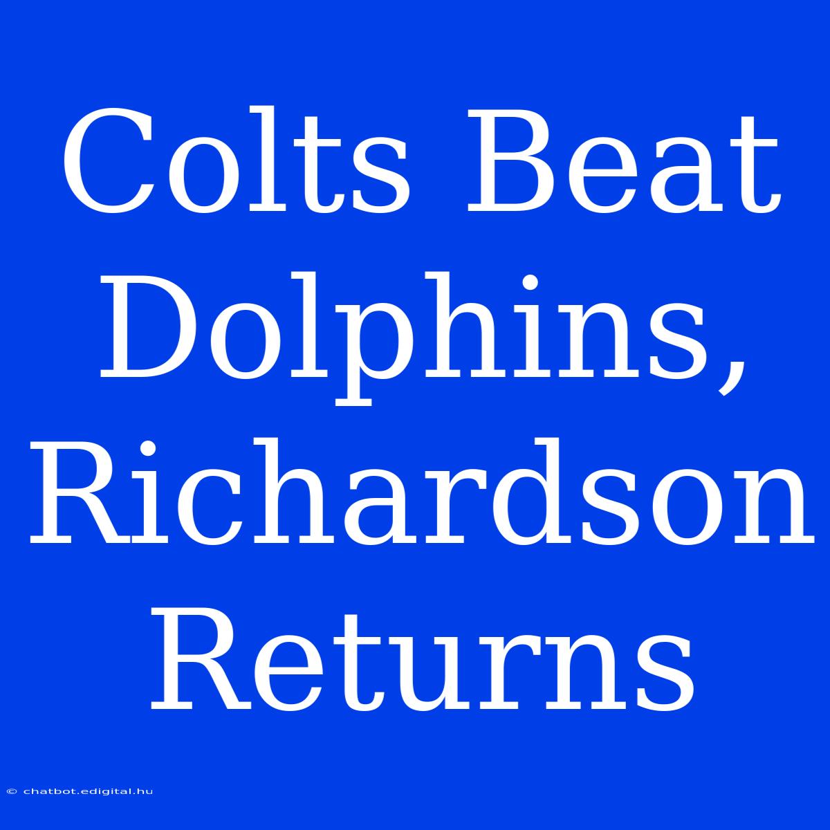 Colts Beat Dolphins, Richardson Returns