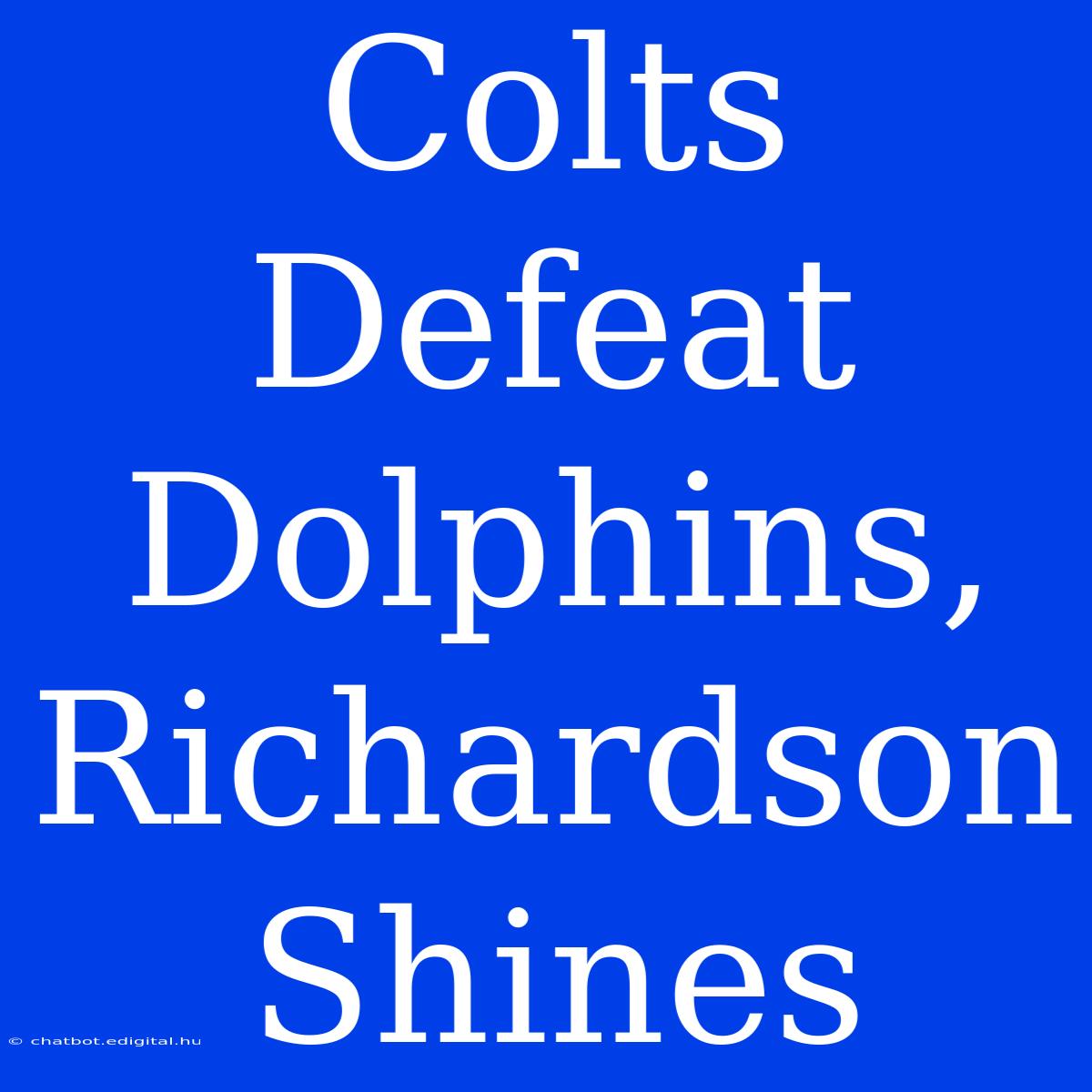 Colts Defeat Dolphins, Richardson Shines