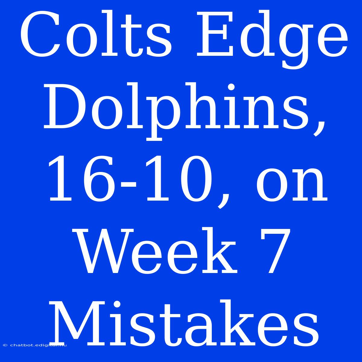 Colts Edge Dolphins, 16-10, On Week 7 Mistakes