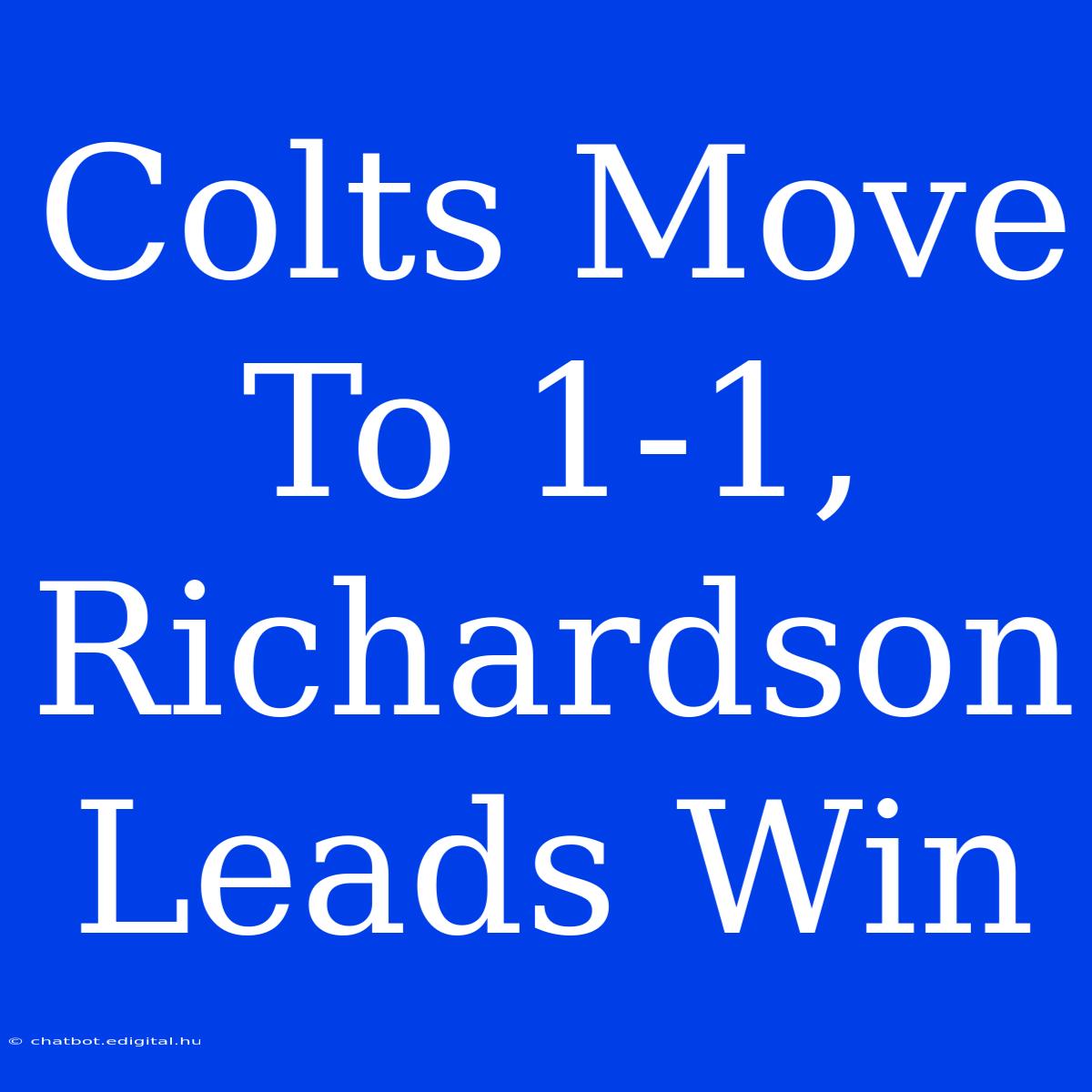 Colts Move To 1-1, Richardson Leads Win